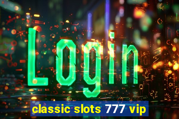 classic slots 777 vip